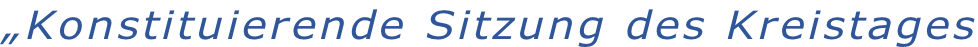 „Konstituierende Sitzung des Kreistages